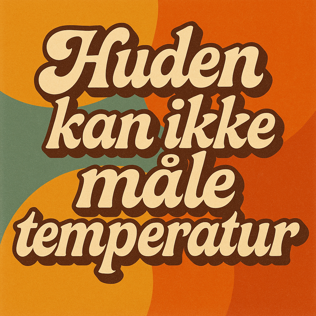 Huden kan ikke måle temperatur